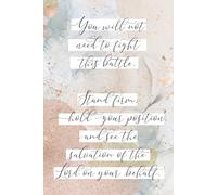 You Will Not Need to Fight This Battle. Stand Firm, Hold Your Position, and See the Salvation of the Lord on Your Behalf: A Lined Journal Inspired by 2 Chronicles 20:17