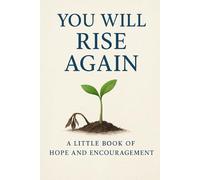 You Will Rise Again: A Little Book of Hope and Encouragement , it helps when you are low or in a dark moment