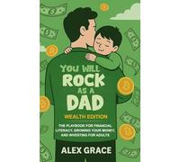 You Will Rock As a Dad! Wealth Edition: The Playbook for Financial Literacy, Growing Your Money, and Investing for Adults