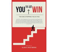 You Will Win - The One Stopping You Is You: A Practical Guide to Breaking Barriers, Taking Action, and Achieving Success