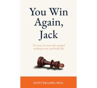 You Win Again, Jack: The story of a man who stopped needing to win, and finally did.