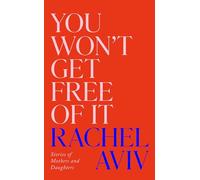 You Won’t Get Free of It: Stories of Mothers and Daughters