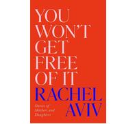 You Won’t Get Free of It Stories of Mothers and Daughters - Rachel Aviv - Vintage digital - ebook (ePub) - Livre