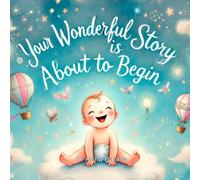 You Wonderful Story is About to Begin: A Baby Memory & Keepsake Book , Perfect Baby Shower Gift & First-Time Parent Treasure