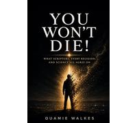YOU WON'T DIE!: What Scripture, Every Religion, and Science All Agree On