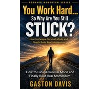 You Work Hard… So Why Are You Still Stuck?: How to Escape Survival Mode and Finally Build Real Momentum