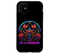 You Would Not Get it I am a Scorpio Coque pour iPhone 11