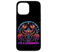 You Would Not Get it I am a Scorpio Coque pour iPhone 13 Pro Max