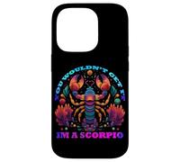 You Would Not Get it I am a Scorpio Coque pour iPhone 14 Pro