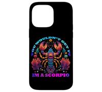 You Would Not Get it I am a Scorpio Coque pour iPhone 14 Pro Max