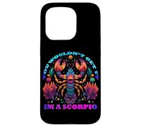 You Would Not Get it I am a Scorpio Coque pour iPhone 15 Pro