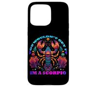 You Would Not Get it I am a Scorpio Coque pour iPhone 15 Pro Max