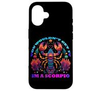 You Would Not Get it I am a Scorpio Coque pour iPhone 16