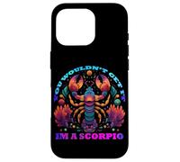 You Would Not Get it I am a Scorpio Coque pour iPhone 16 Pro