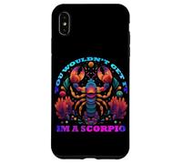 You Would Not Get it I am a Scorpio Coque pour iPhone XS Max