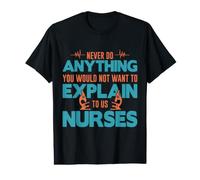 You Would Not Want to Explain to Us Nurses Nursing Nurse T-Shirt Graphique avec Valeur
