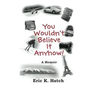 You Wouldn't Believe It Anyhow: True Adventures From A Non-Standard Life