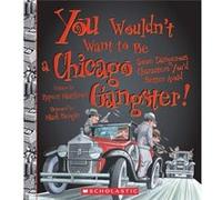 You Wouldnt Want to Be a Chicago Gangster Some Dangerous Characters Youd Better Avoid by Rupert Matthews & Illustrated by Mark Bergin Rupert Matthews (Auteur)