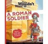 You Wouldn't Want To Be A Roman Soldier!