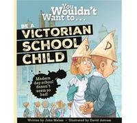 You Wouldnt Want To Be A Victorian Schoolchild by John Malam John Malam (Auteur)