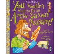 You Wouldnt Want To Be An AngloSaxon Peasant by Jacqueline Morley Jacqueline Morley, David Antram (Auteur)