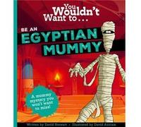 You Wouldnt Want To Be An Egyptian Mummy by David Stewart David Stewart (Auteur)
