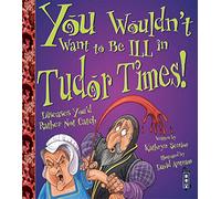 You Wouldn't Want To Be Ill In Tudor Times!