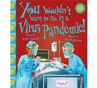 You Wouldnt Want To Be In A Virus Pandemic by Anne Rooney Anne Rooney (Auteur)