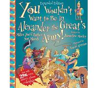 You Wouldn't Want To Be In Alexander The Great's Army!