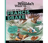 You Wouldn't Want to Explore With Sir Francis Drake