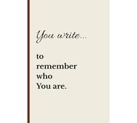 You Write...To Remember Who You Are: A Journal for Self-Discovery, Clarity, and Healing | Reclaim Your Power, Write Your Truth, Come Home to Yourself.