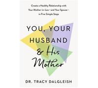 You, Your Husband, and His Mother Create a Healthy Relationship with Your Mother-in-Law--and Your Spouse--in Five Simple Steps - Dr. Tracy Dalgleish - Tarcher - ebook (ePub) - Livre
