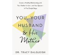 You, Your Husband and His Mother Create a Healthy Relationship with Your Mother-in-Law - and Your Spouse - in Five Simple Steps - Tracy Dalgleish - Sheldon Press - ebook (ePub) - Livre