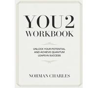 You2 Workbook: Unlock Your Potential and Achieve Quantum Leaps in Success
