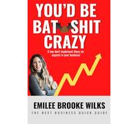 You'd Be Bat-Shit Crazy If You Didn't Implement These Six Aspects in Your Business!: A Quick Guide Volume 1