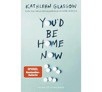 You'd be Home Now: Der neue bewegende Jugendroman von BookTok-Autorin Kathleen Glasgow