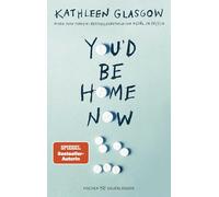 You'd be Home Now: Der neue bewegende Jugendroman von BookTok-Autorin Kathleen Glasgow