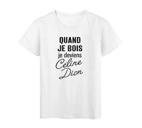 YouDesign T-Shirt imprimé citation quand je bois je deviens céline dion ref 2589 Fabriqué en France - XL