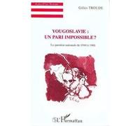Yougoslavie : un pari impossible ? Gilles Troude (Auteur)