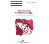 Gilles Troude – Yougoslavie : un pari impossible ? – La question nationale de 1944 à 1960