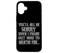You'll All Be Sorry When I Figure Out How to Breathe Fire Coque pour iPhone 16 Plus