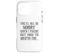 You'll All Be Sorry When I Figure Out How to Breathe Fire Coque pour iPhone 16 Pro
