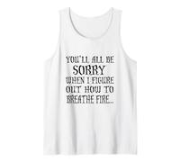 You'll All Be Sorry When I Figure Out How to Breathe Fire Débardeur