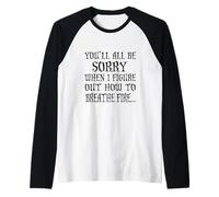 You'll All Be Sorry When I Figure Out How to Breathe Fire Manche Raglan