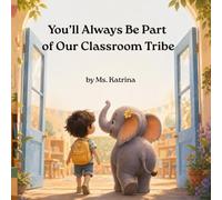 You'll Always Be Part of Our Classroom Tribe: A Teacher’s End-of-Year Keepsake Book About Kindness, Courage, Growth, and Belonging
