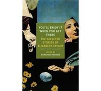 Youll Enjoy It When You Get There The Stories of Elizabeth Taylor by Elizabeth Taylor & Introduction by Margaret Drabble Elizabeth Taylor (Auteur)