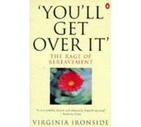 'you'll get over it': the rage of bereavement Ironside, Virginia (Auteur)
