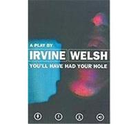 You'll Have Had Your Hole Welsh, Irvine (Auteur)