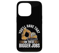 You'll Have That on These Bigger Jobs Construction - Coque pour iPhone 13 Pro