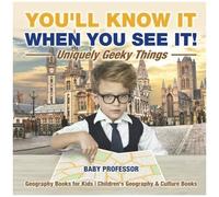 You'll Know It When You See It! Uniquely Geeky Things - Geography Books For Kids Children's Geography & Culture Books